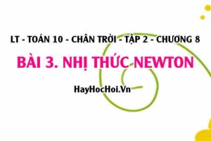 Công thức Nhị thức Newton, Tam giác Pascal? Toán 10 chân trời tập 2 chương 8 bài 3